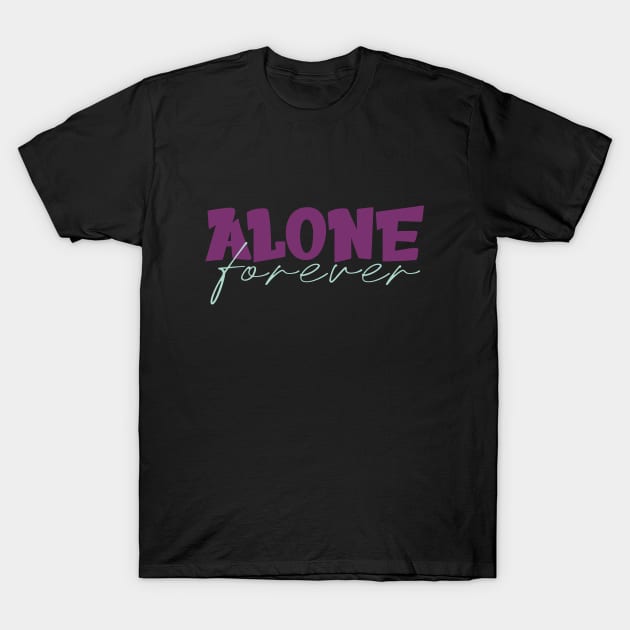 Alone Forever T-Shirt by Selva_design14